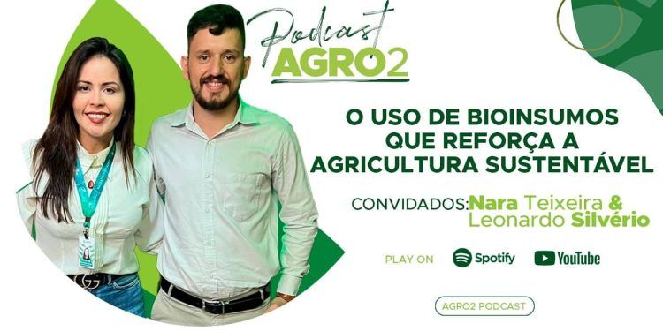 Podcast Agro2: o uso de bioinsumos que reforça a agricultura sustentável.